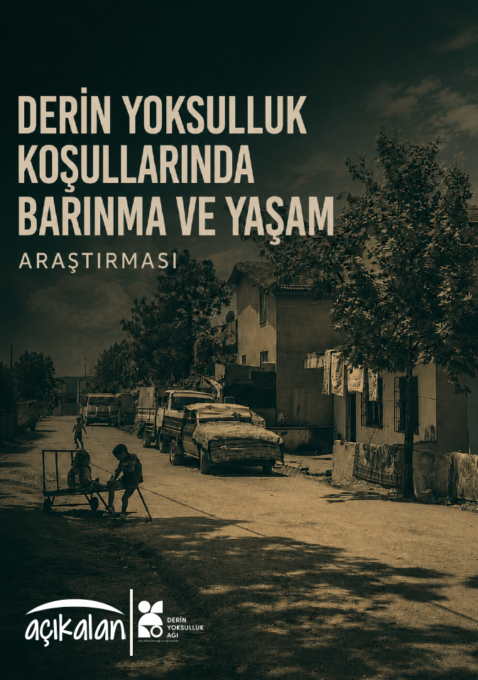Derin Yoksulluk Koşullarında Barınma ve Yaşam Araştırmamız yayınlandı